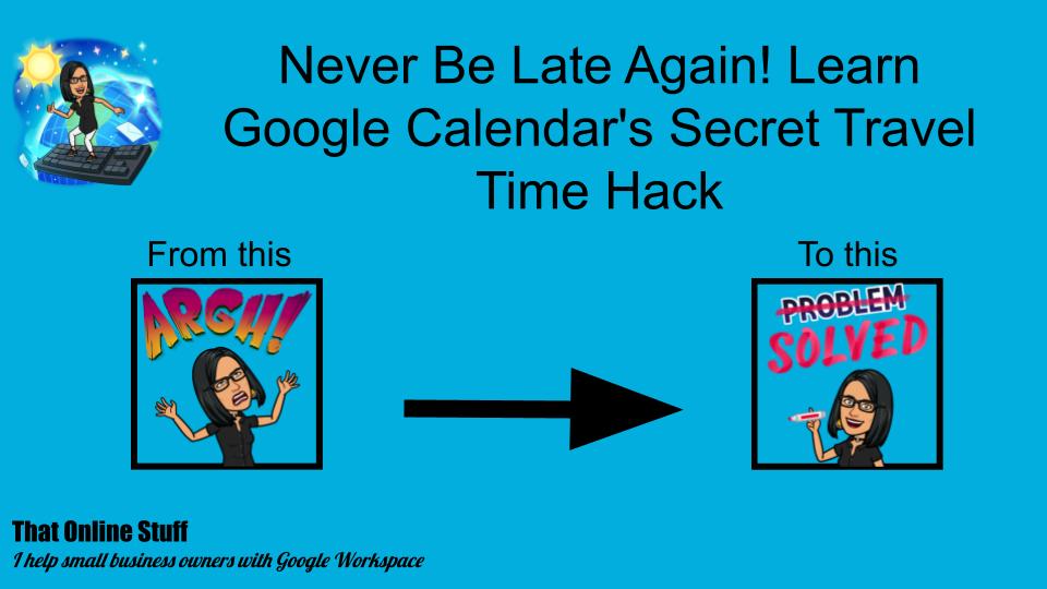 Never Be Late Again Google Calendars Secret Travel Time Hack